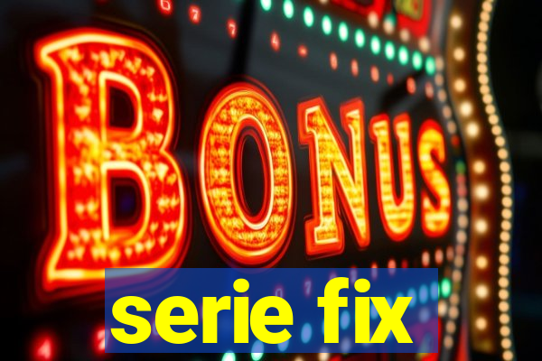 serie fix